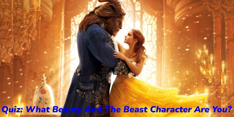 Quiz: What Beauty And The Beast Character Are You?