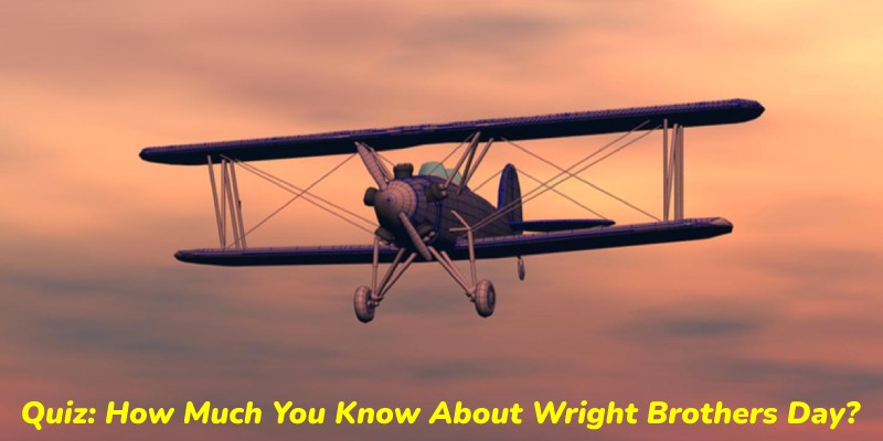Quiz: How Much You Know About Wright Brothers Day?