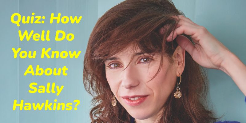 Quiz: How Well Do You Know About Sally Hawkins?