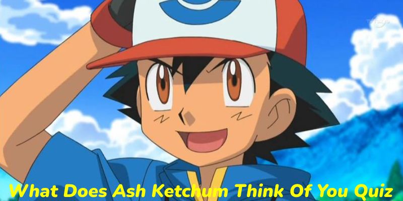 What Does Ash Ketchum Think Of You Quiz