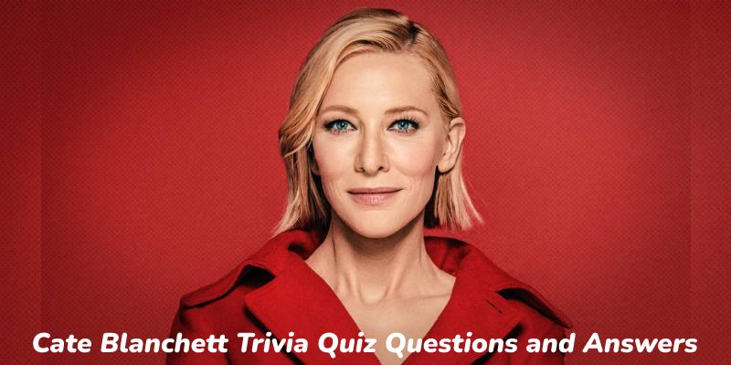 Quiz: How Well Do You Know Cate Blanchett?